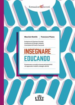 Insegnare educando. Promuovere a scuola le risorse psicosociali di chi apprende: modelli, strategie, attività - Gentile, Maurizio; Pisanu, Francesco