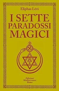 I sette paradossi magici - Lévi, Éliphas I sette paradossi magici - Lévi, Éliphas