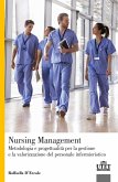 Nursing Management. Metodologia e progettualità per la gestione e la valorizzazione del personale infermieristico Nursing Management. Metodologia e progettualità per la gestione e la valorizzazione del personale infermieristico