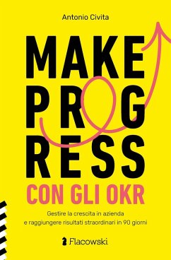 Cover Make progress con gli OKR. Gestire la crescita in azienda e raggiungere risultati sorprendenti in 90 giorni