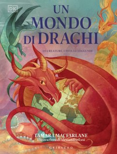 Un mondo di draghi. Le creature, i miti, le leggende - Macfarlane, Tamara