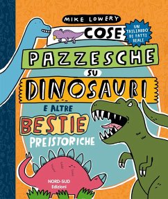 Cover Cose pazzesche su dinosauri e altre bestie preistoriche