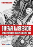 Superare la recessione. Lavoro e welfare per rilanciare l'economia reale