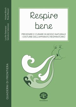 Respiro bene. Prevenire e curare in modo naturale i disturbi dell'apparato respiratorio - Bösch, Hubert; Satanassi, Lucilla; Satanassi, Salvatore; Massari, Rosa M. Respiro bene. Prevenire e curare in modo naturale i disturbi dell'apparato respiratorio - Bösch, Hubert; Satanassi, Lucilla; Satanassi, Salvatore; Massari, Rosa M.