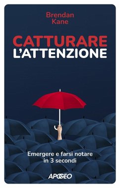 Catturare l'attenzione. Emergere e farsi notare in 3 secondi - Kane, Brendan