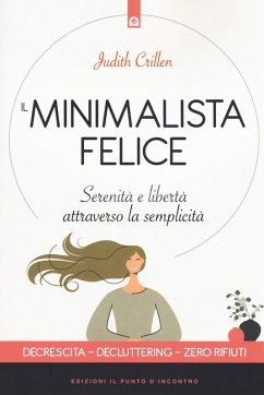 Il minimalista felice. Serenità e libertà attraverso la semplicità - Crillen, Judith