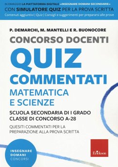 Concorso docenti. Quiz commentati. Matematica e scienze. Scuola secondaria di I grado. Classe di concorso A-28 - Demarchi, Paola Ethel; Mantelli, M.; Buonocore, R.