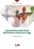 L' ecumenismo nelle Chiese dell'Oriente cristiano ieri e oggi