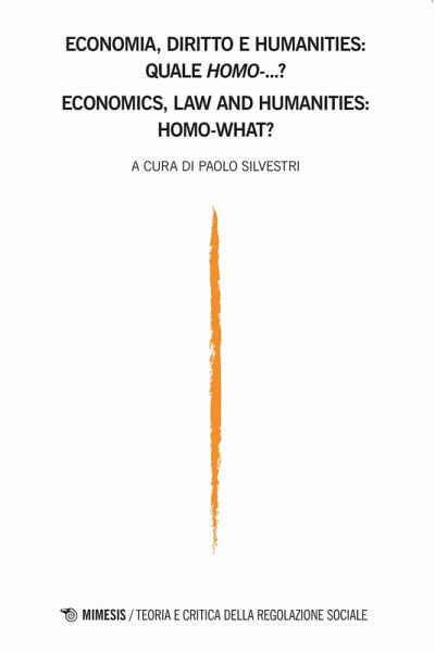 Teoria e critica della regolazione sociale - Economia, diritto e humanities: quale homo...?-Economics, law and humanities: homo-what?
