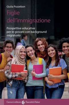 Figlie dell'immigrazione. Prospettive educative per le giovani con background migratorio - Pozzebon, Giulia