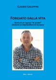Forgiato dalla vita. Storia di un ragazzo 'di strada' divenuto un imprenditore di successo Forgiato dalla vita. Storia di un ragazzo 'di strada' divenuto un imprenditore di successo