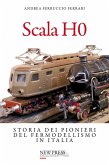 Scala H0. Storia dei pionieri del fermodellismo in Italia Scala H0. Storia dei pionieri del fermodellismo in Italia