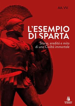 L' esempio di Sparta. Storia, eredità e mito di una civiltà immortale L' esempio di Sparta. Storia, eredità e mito di una civiltà immortale