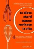 Le diete che ti hanno rovinato la vita. Come imparare a mangiare per smettere di soffrire
