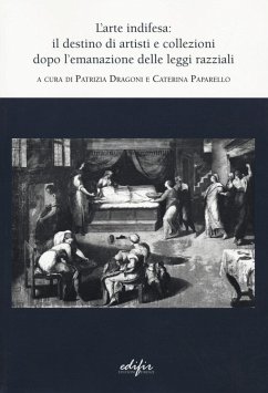 Cover L' arte indifesa: il destino di artisti e collezioni dopo l'emanazione delle leggi razziali