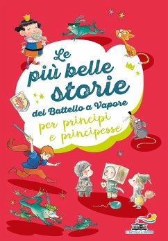 Le più belle storie del Battello a Vapore per principi e principesse: Non è facile essere un cavaliere-Ranocchi a merenda-L'importanza di Paraponzipanza - Gudule; Pavanello, Roberto; Quarzo, Guido