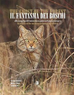Il fantasma dei boschi. Alla scoperta del misterioso gatto selvatico europeo-The ghost of the forest. In search of the mysterious euroepan wildcat - Fiorenza, Tiziano; Tolar, Lucio; Tomasi, Nicola