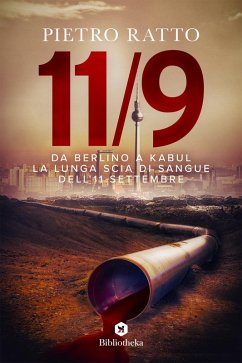 Da Berlino a Kabul. La lunga scia di sangue dell'11 settembre - Ratto, Pietro