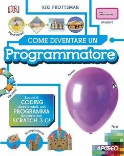 Come diventare un programmatore. Scopri il coding divertendoti, poi programma davvero con Scratch! - Prottsman, Kiki