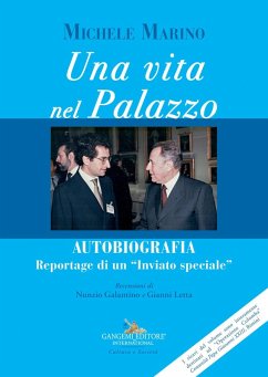 Una vita nel Palazzo. Autobiografia. Reportage di un 'inviato speciale' - Marino, Michele