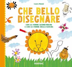 Che bello disegnare. Con le forme geometriche e con le forme della natura - Manni, Laura