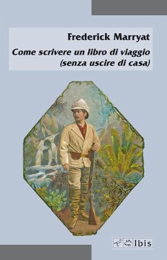 Come scrivere un libro di viaggio (senza uscire di casa) - Marryat, Frederick