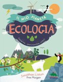 Ecologia. Il mio pianeta. Osserva, sperimenta, crea! Ecologia. Il mio pianeta. Osserva, sperimenta, crea!