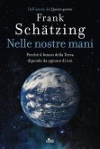 Nelle nostre mani. Perché il futuro della Terra dipende da ognuno di noi Nelle nostre mani. Perché il futuro della Terra dipende da ognuno di noi