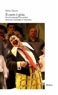 Il canto è gioia. Piccolo manuale d'uso pratico del nostro meraviglioso strumento Cover Il canto è gioia. Piccolo manuale d'uso pratico del nostro meraviglioso strumento