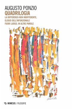 Quadrilogia. La differenza non indifferente-Elogio dell'infunzionale-Fuori luogo-In altre parole - Ponzio, Augusto