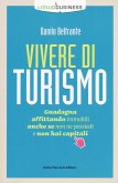 Vivere di turismo. Guadagna affittando immobili anche se non ne possiedi e non hai capitali Vivere di turismo. Guadagna affittando immobili anche se non ne possiedi e non hai capitali