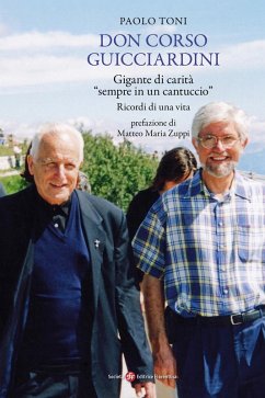 Don Corso Guicciardini. Gigante di carità, 'sempre in un cantuccio'. Ricordi di una vita - Toni, Paolo