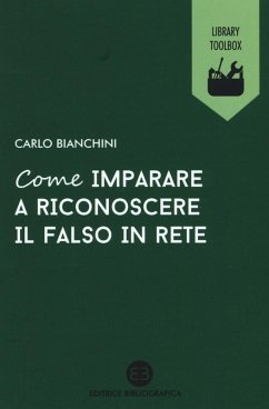 Come imparare a riconoscere il falso in rete - Bianchini, Carlo