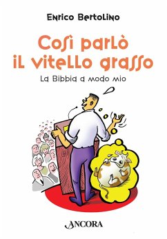 Così parlò il vitello grasso. La Bibbia a modo mio - Bertolino, Enrico