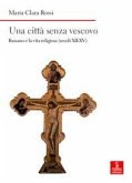 Una città senza vescovo. Bassano e la vita religiosa (secoli XII-XV) Una città senza vescovo. Bassano e la vita religiosa (secoli XII-XV)
