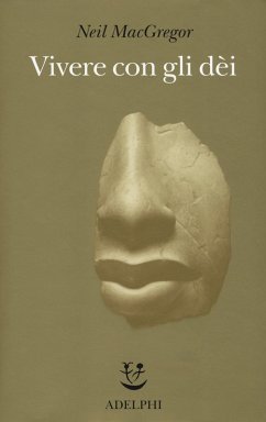 Vivere con gli dei. Genti e credenze - Macgregor, Neil