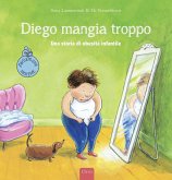 Diego mangia troppo. Una storia di obesità infantile Diego mangia troppo. Una storia di obesità infantile