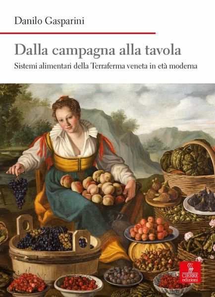 Dalla campagna alla tavola. Sistemi alimentari della Terraferma veneta in età moderna Dalla campagna alla tavola. Sistemi alimentari della Terraferma veneta in età moderna