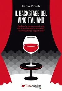 Cover Il backstage del vino italiano. Quello che spesso non si vede del nostro settore vitivinicolo, tra rivoluzioni e opportunità