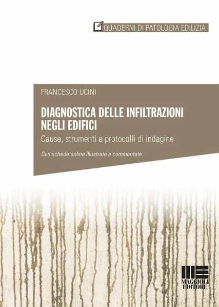 Diagnostica delle infiltrazioni negli edifici. Cause, strumenti e protocolli di indagine Diagnostica delle infiltrazioni negli edifici. Cause, strumenti e protocolli di indagine