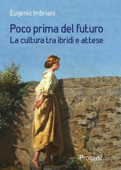 Poco prima del futuro. La cultura tra ibridi e attese - Imbriani, Eugenio
