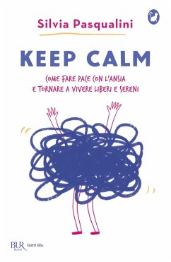 Keep calm! Come fare pace con l'ansia e tornare a vivere liberi e sereni - Pasqualini, Silvia