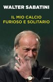 Il mio calcio furioso e solitario Il mio calcio furioso e solitario