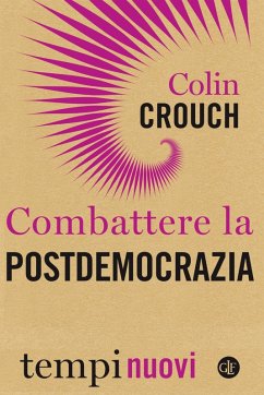 Combattere la postdemocrazia - Crouch, Colin Combattere la postdemocrazia - Crouch, Colin