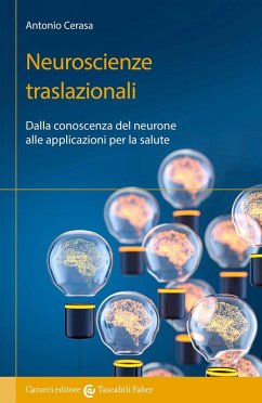 Neuroscienze traslazionali. Dalla conoscenza del neurone alle applicazioni per la salute - Cerasa, Antonio