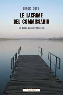 Le lacrime del commissario. Un giallo sul lago Maggiore - Cova, Sergio