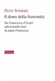 Il dono della fraternità. Da Francesco d'Assisi alla Fratelli tutti di papa Francesco Il dono della fraternità. Da Francesco d'Assisi alla Fratelli tutti di papa Francesco