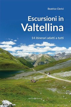 Escursioni in Valtellina. 14 itinerari adatti a tutti - Clerici, Beatrice