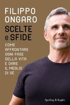 Scelte e sfide. Come affrontare ogni fase della vita e dare il meglio di sé - Ongaro, Filippo