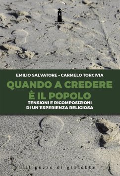 Quando a credere è il popolo. Tensioni e ricomposizioni di un'esperienza religiosa - Torcivia, Carmelo; Salvatore, Emilio